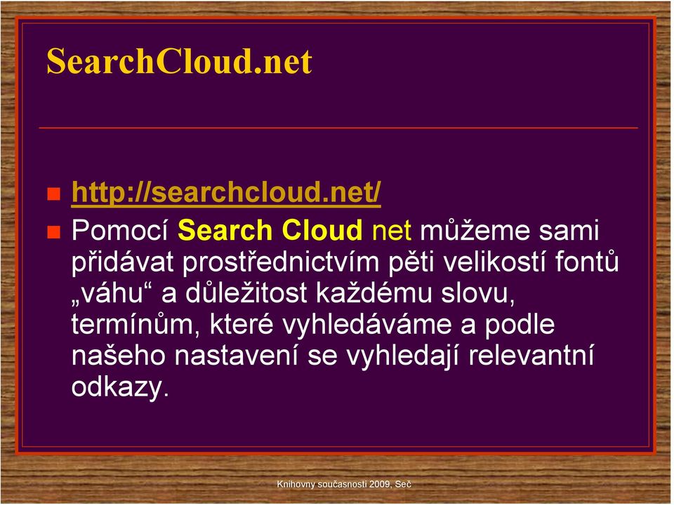 prostřednictvím pěti velikostí fontů váhu a důležitost