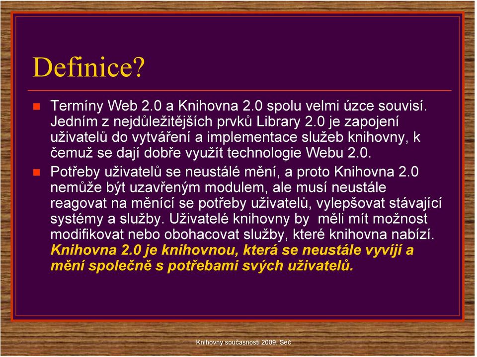 0 nemůže být uzavřeným modulem, ale musí neustále reagovat na měnící se potřeby uživatelů, vylepšovat stávající systémy a služby.