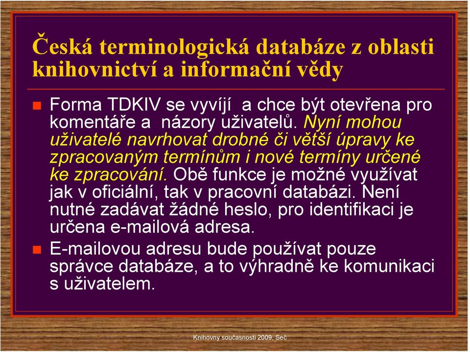 Nyní mohou uživatelé navrhovat drobné či větší úpravy ke zpracovaným termínům i nové termíny určené ke zpracování.