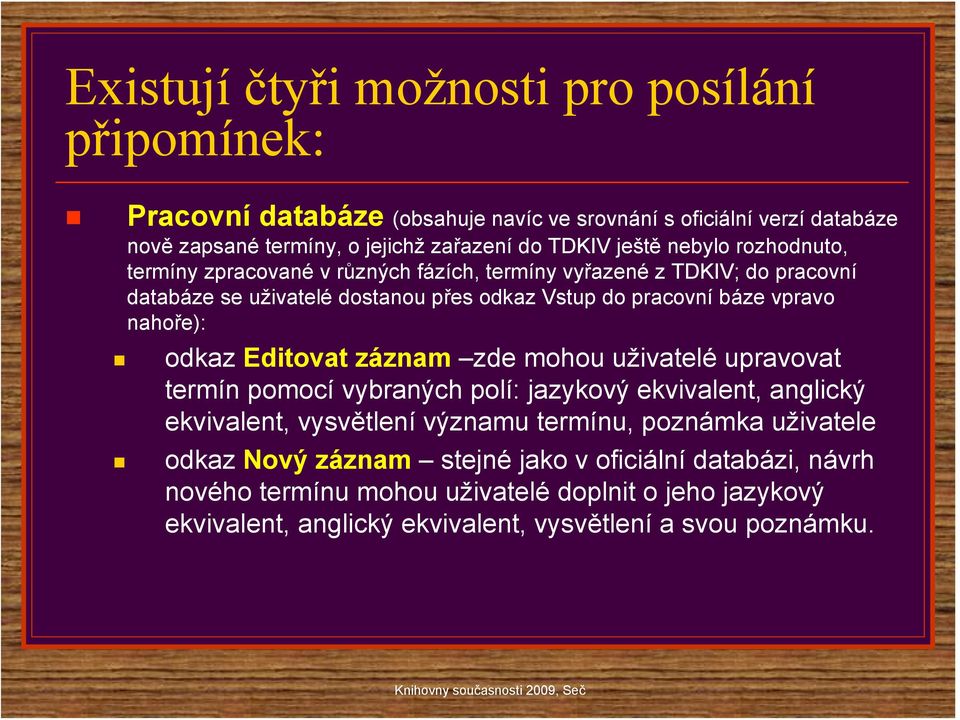 nahoře): odkaz Editovat záznam zde mohou uživatelé upravovat termín pomocí vybraných polí: jazykový ekvivalent, anglický ekvivalent, vysvětlení významu termínu, poznámka