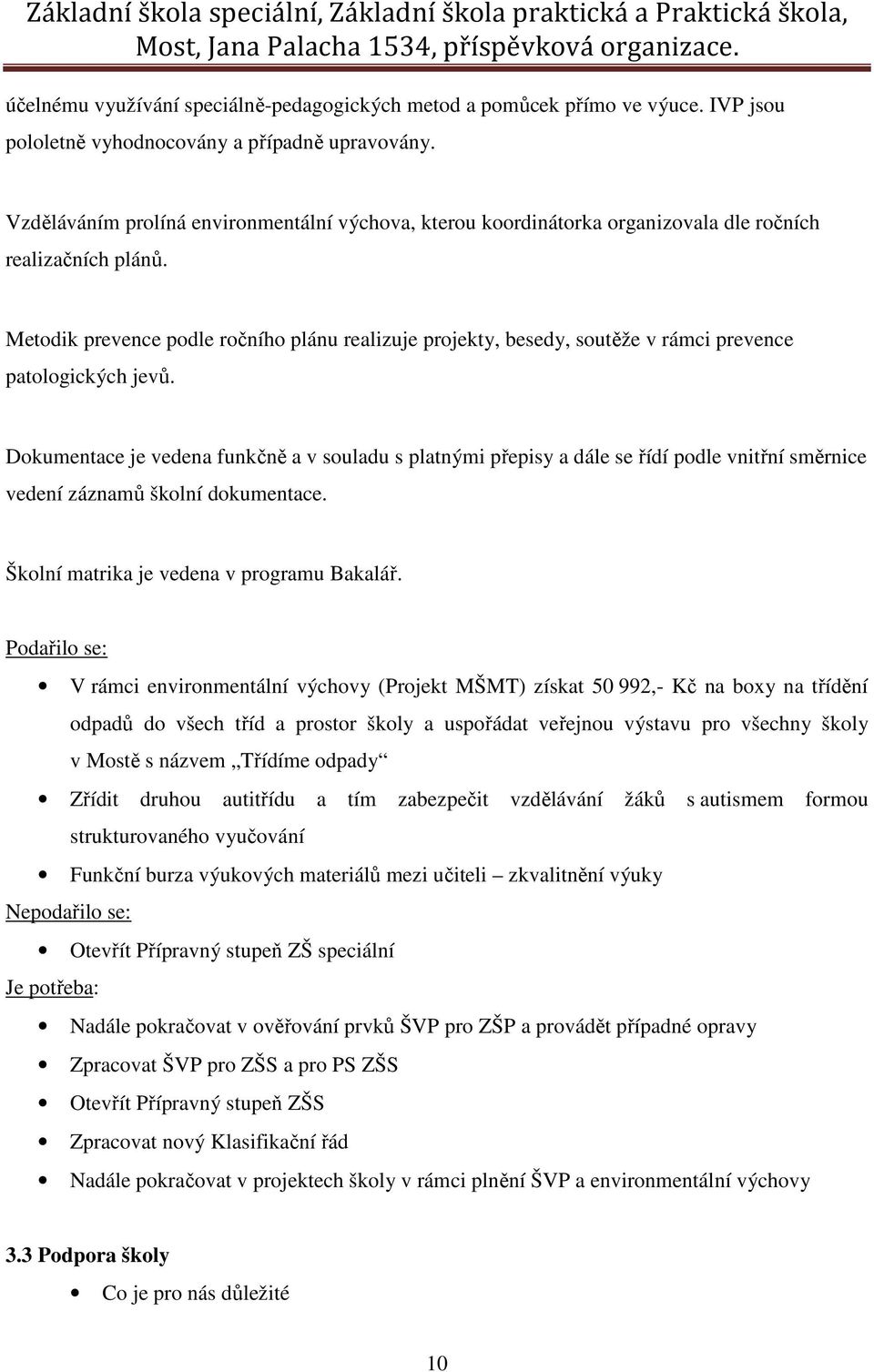 Metodik prevence podle ročního plánu realizuje projekty, besedy, soutěže v rámci prevence patologických jevů.