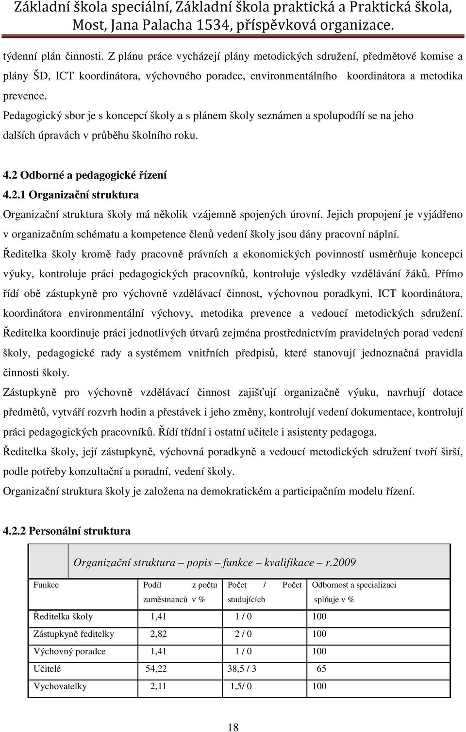 Odborné a pedagogické řízení 4.2.1 Organizační struktura Organizační struktura školy má několik vzájemně spojených úrovní.