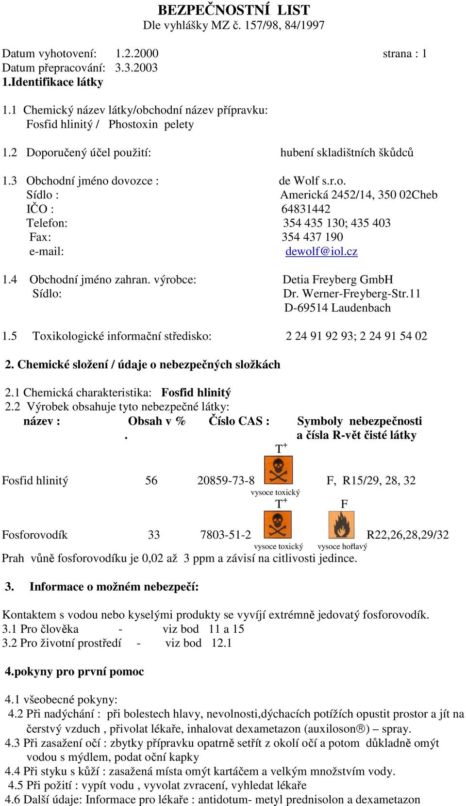 cz 1.4 Obchodní jméno zahran. výrobce: Detia Freyberg GmbH Sídlo: Dr. Werner-Freyberg-Str.11 D-69514 Laudenbach 1.5 Toxikologické informační středisko: 2 24 91 92 93; 2 24 91 54 02 2.