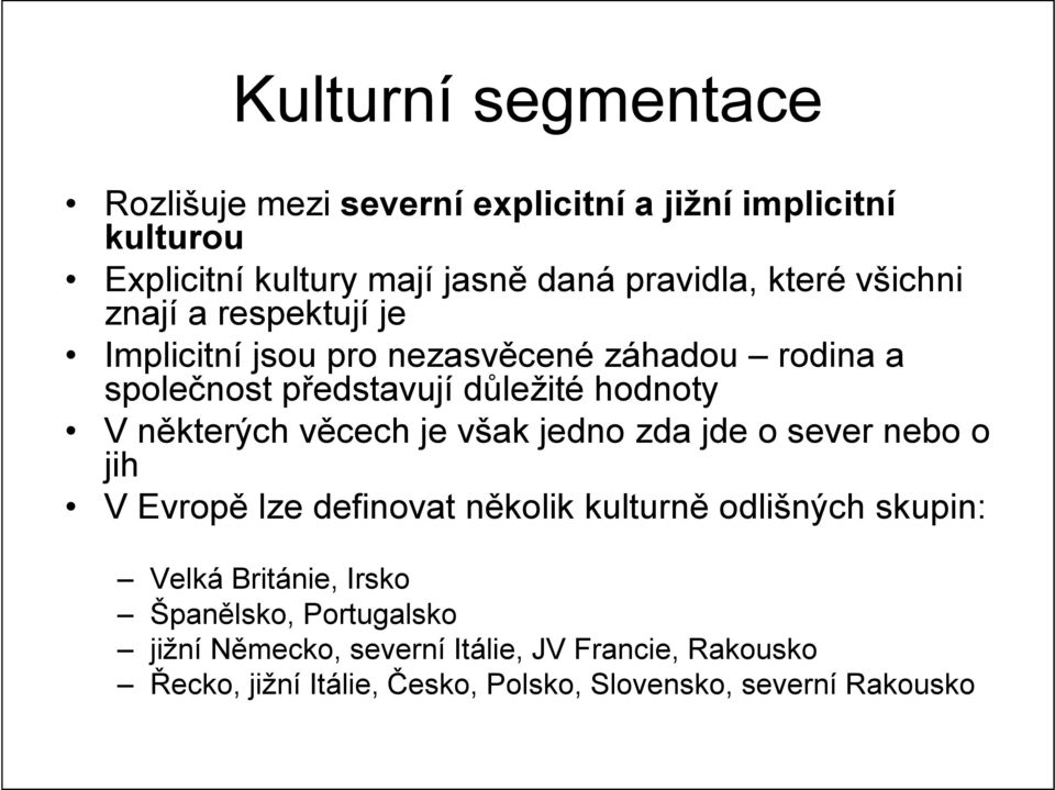 věcech je však jedno zda jde o sever nebo o jih V Evropě lze definovat několik kulturně odlišných skupin: Velká Británie, Irsko