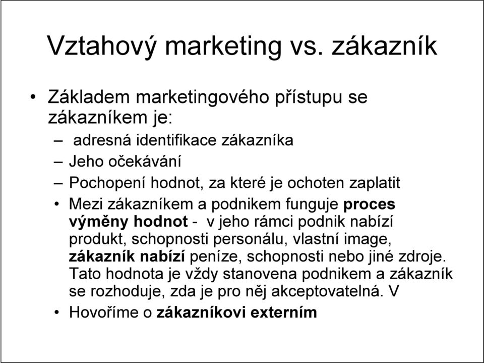 hodnot, za které je ochoten zaplatit Mezi zákazníkem a podnikem funguje proces výměny hodnot - v jeho rámci podnik nabízí