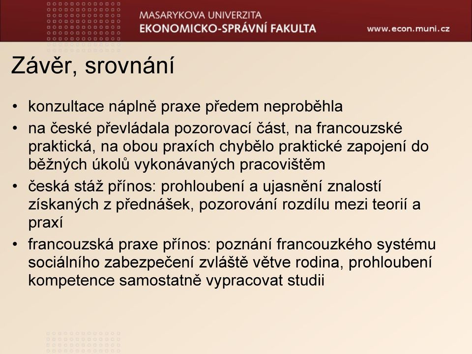 prohloubení a ujasnění znalostí získaných z přednášek, pozorování rozdílu mezi teorií a praxí francouzská praxe