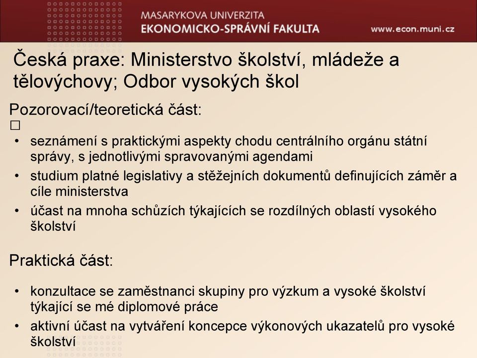 záměr a cíle ministerstva účast na mnoha schůzích týkajících se rozdílných oblastí vysokého školství Praktická část: konzultace se