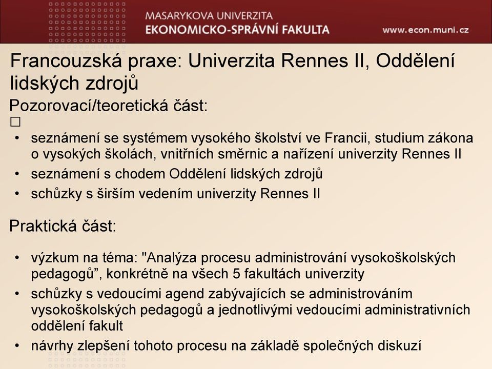 Praktická část: výzkum na téma: "Analýza procesu administrování vysokoškolských pedagogů, konkrétně na všech 5 fakultách univerzity schůzky s vedoucími agend