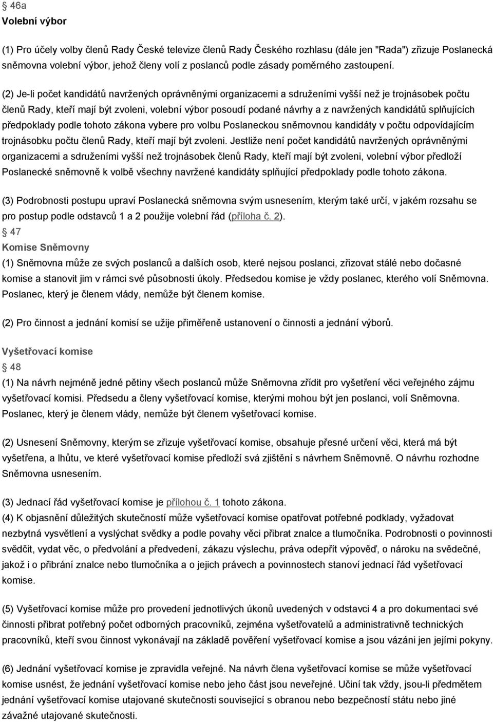 (2) Je-li počet kandidátů navržených oprávněnými organizacemi a sdruženími vyšší než je trojnásobek počtu členů Rady, kteří mají být zvoleni, volební výbor posoudí podané návrhy a z navržených