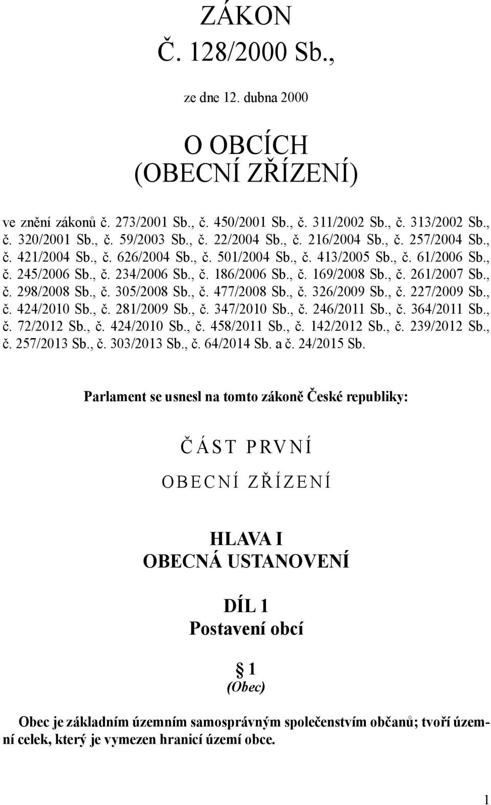 , č. 298/2008 Sb., č. 305/2008 Sb., č. 477/2008 Sb., č. 326/2009 Sb., č. 227/2009 Sb., č. 424/2010 Sb., č. 281/2009 Sb., č. 347/2010 Sb., č. 246/2011 Sb., č. 364/2011 Sb., č. 72/2012 Sb., č. 424/2010 Sb., č. 458/2011 Sb.