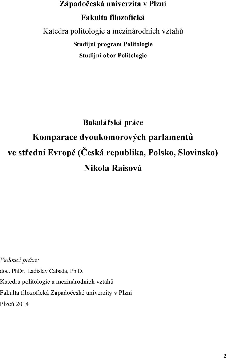 střední Evropě (Česká republika, Polsko, Slovinsko) Nikola Raisová Vedoucí práce: doc. PhDr.