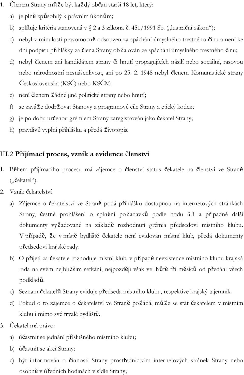 nebyl členem ani kandidátem strany či hnutí propagujících násilí nebo sociální, rasovou nebo národnostní nesnášenlivost, ani po 25