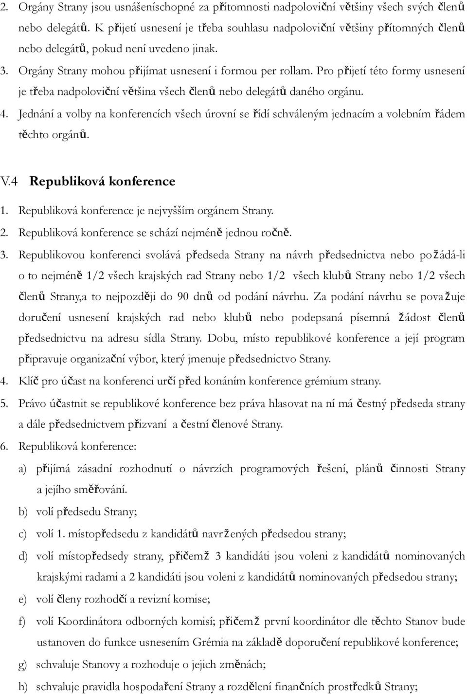 Pro přijetí této formy usnesení je třeba nadpoloviční většina všech členů nebo delegátů daného orgánu. 4.