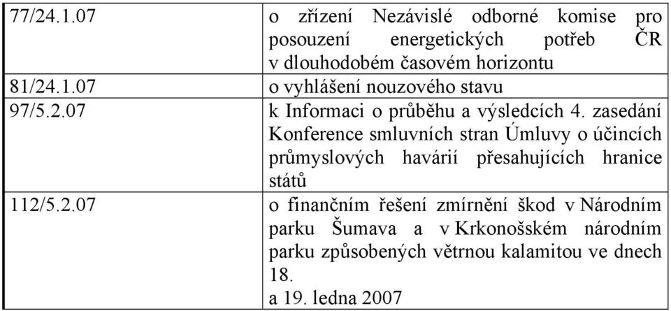 24.1.07 o vyhlášení nouzového stavu 97/5.2.07 k Informaci o průběhu a výsledcích 4.