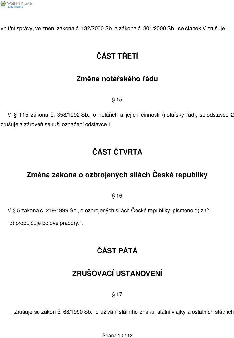 ČÁST ČTVRTÁ Změna zákona o ozbrojených silách České republiky 16 V 5 zákona č. 219/1999 Sb.