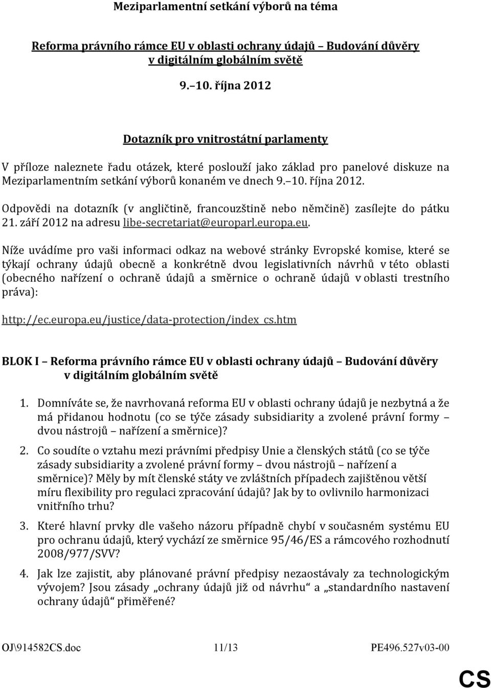 Odpovědi na dotazník (v angličtině, francouzštině nebo němčině) zasílejte do pátku 21. září 2012 na adresu libe-secretariat@eur