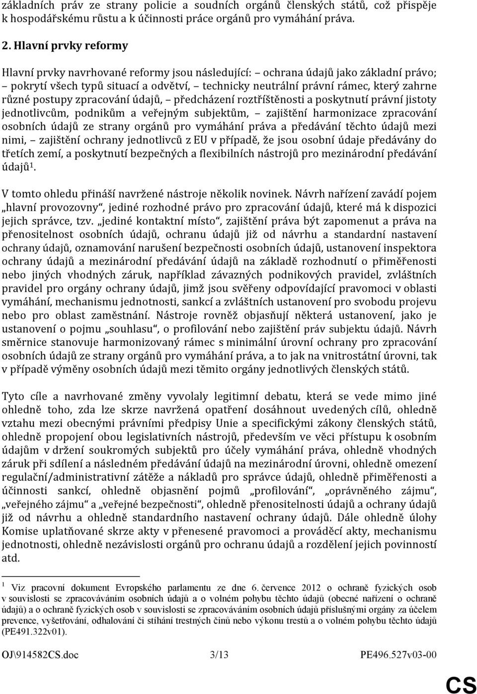 postupy zpracování údajů, předcházení roztříštěnosti a poskytnutí právní jistoty jednotlivcům, podnikům a veřejným subjektům, zajištění harmonizace zpracování osobních údajů ze strany orgánů pro