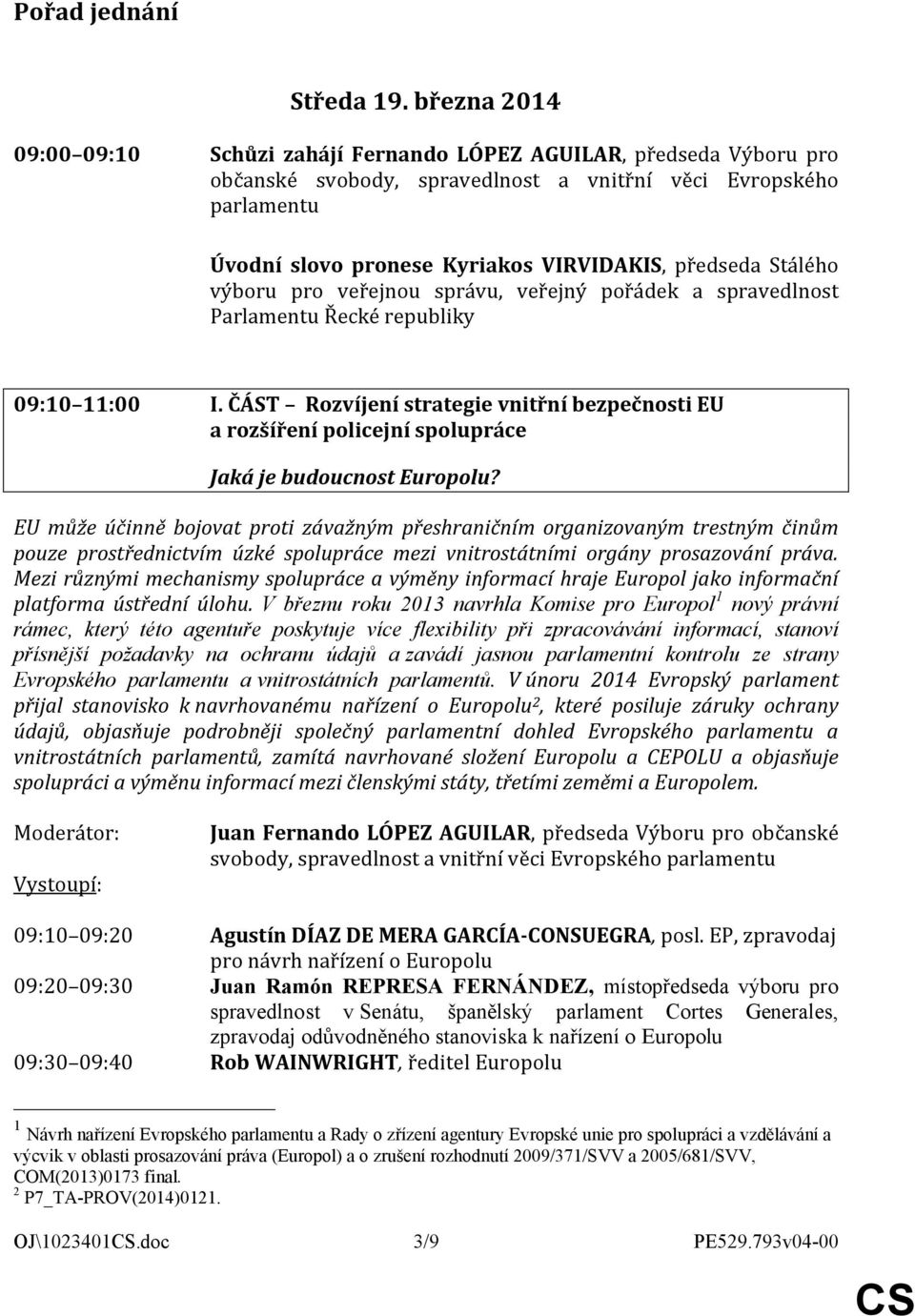 výboru pro veřejnou správu, veřejný pořádek a spravedlnost Parlamentu Řecké republiky 09:10 11:00 I.