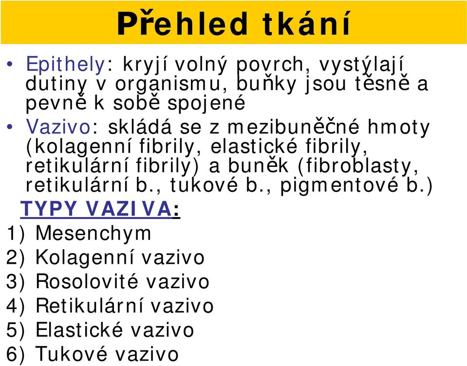 retikulární fibrily) a bun k (fibroblasty, retikulární b., tukové b., pigmentové b.