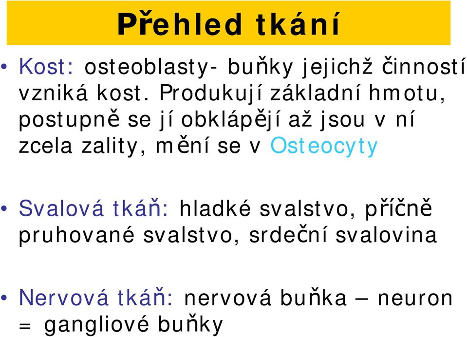 zality, m ní se v Osteocyty Svalová tká : hladké svalstvo, p pruhované