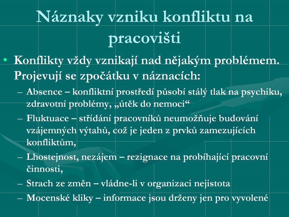 nemoci Fluktuace střídání pracovníků neumožňuje budování vzájemných výtahů, což je jeden z prvků zamezujících konfliktům,