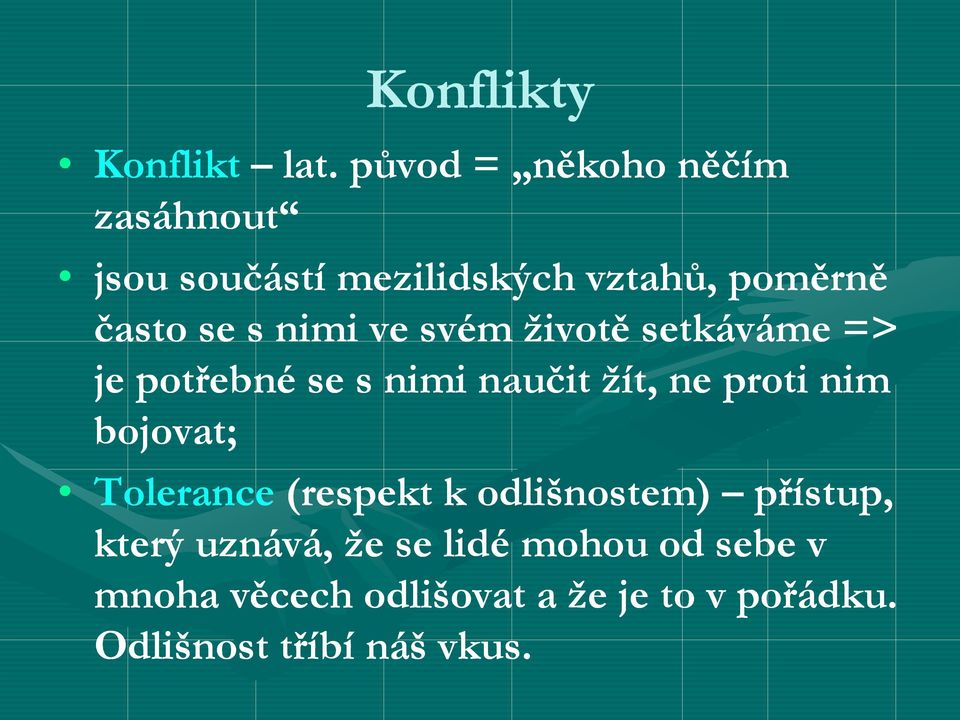 nimi ve svém životě setkáváme => je potřebné se s nimi naučit žít, ne proti nim