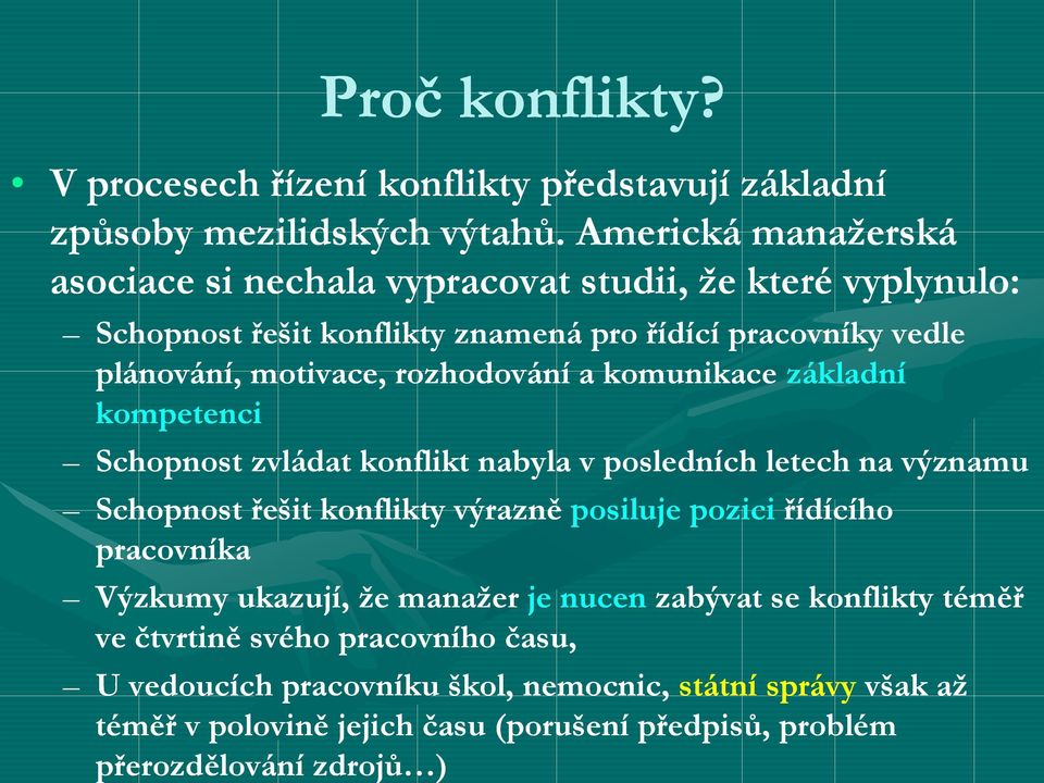 rozhodování a komunikace základní kompetenci Schopnost zvládat konflikt nabyla v posledních letech na významu Schopnost řešit konflikty výrazně posiluje pozici řídícího