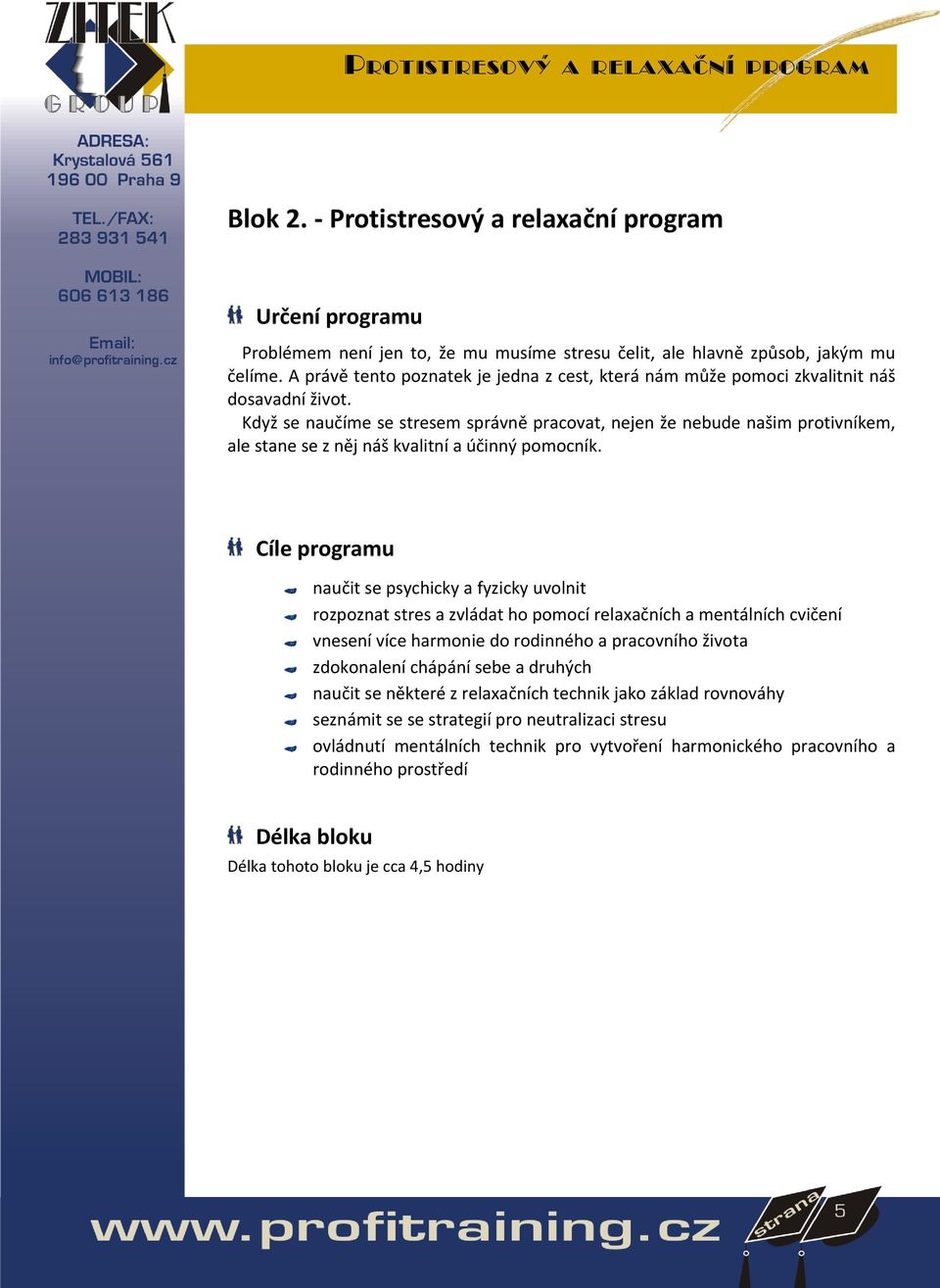 Když se naučíme se stresem správně pracovat, nejen že nebude našim protivníkem, ale stane se z něj náš kvalitní a účinný pomocník.