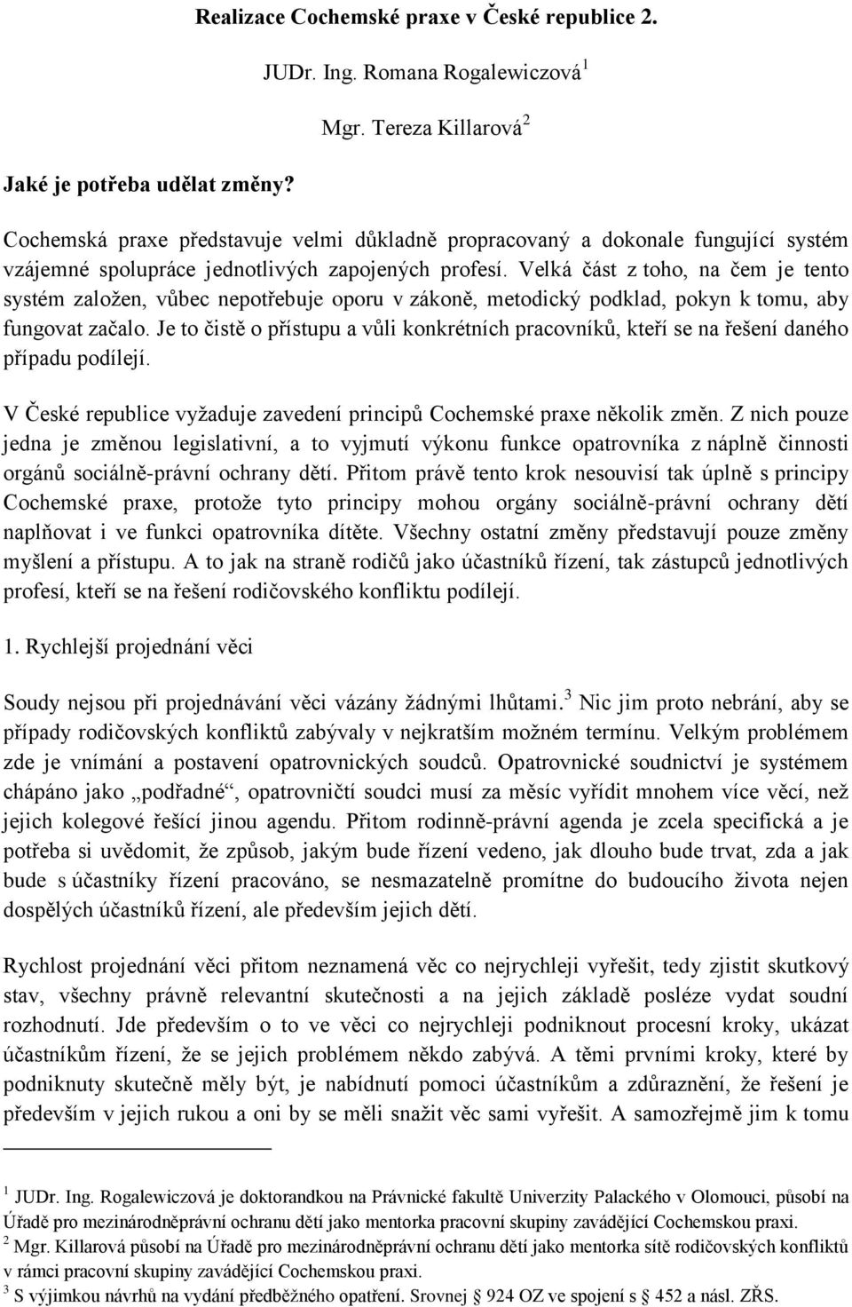 Velká část z toho, na čem je tento systém založen, vůbec nepotřebuje oporu v zákoně, metodický podklad, pokyn k tomu, aby fungovat začalo.