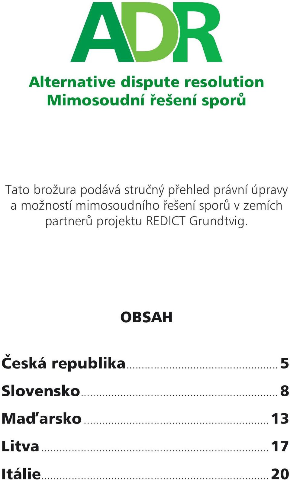 mimosoudního řešení sporů v zemích partnerů projektu REDICT