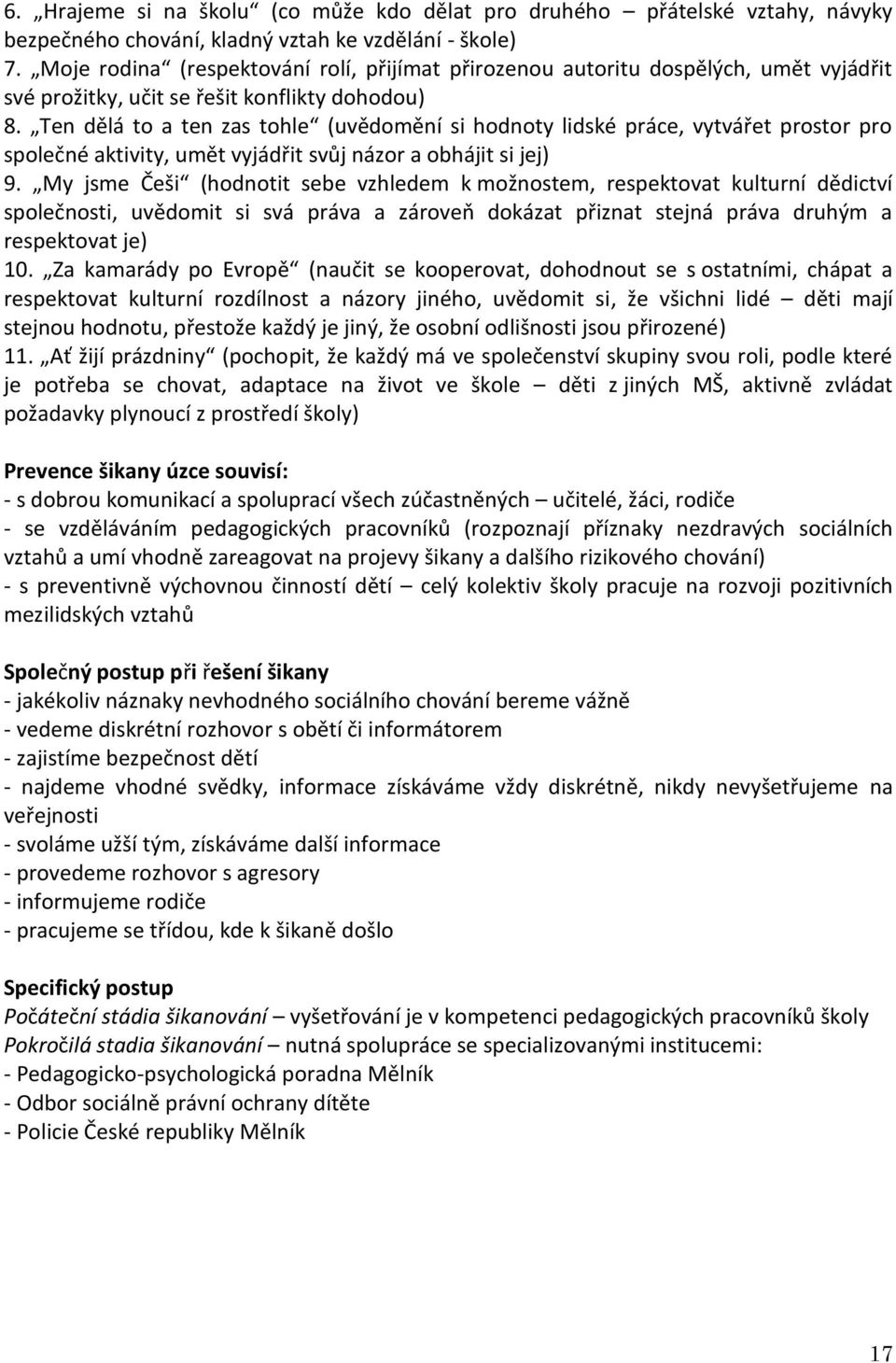 Ten dělá to a ten zas tohle (uvědomění si hodnoty lidské práce, vytvářet prostor pro společné aktivity, umět vyjádřit svůj názor a obhájit si jej) 9.