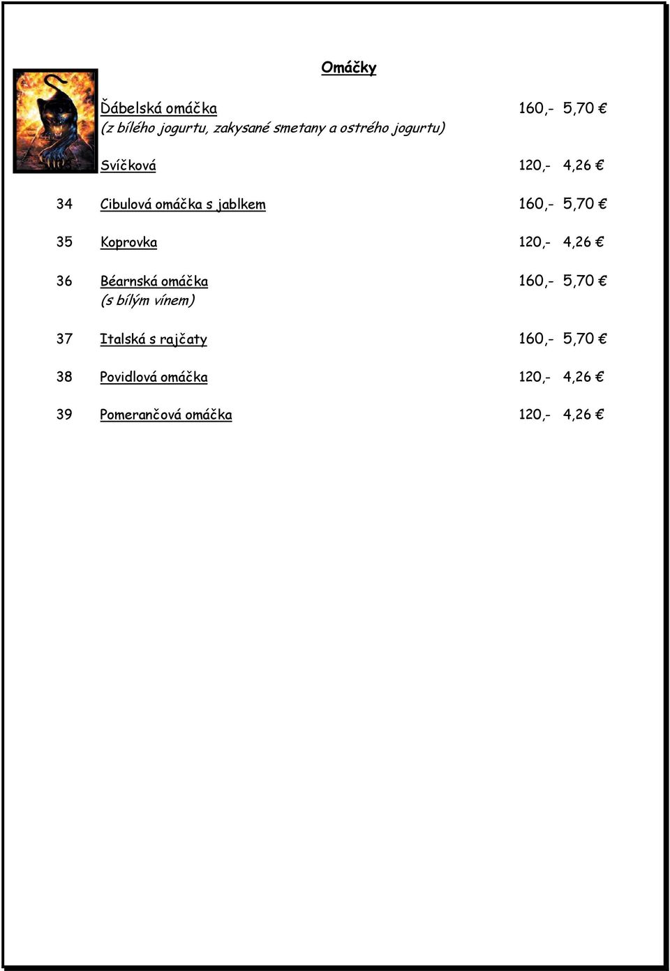 35 Koprovka 120,- 4,26 36 Béarnská omáčka 160,- 5,70 (s bílým vínem) 37 Italská