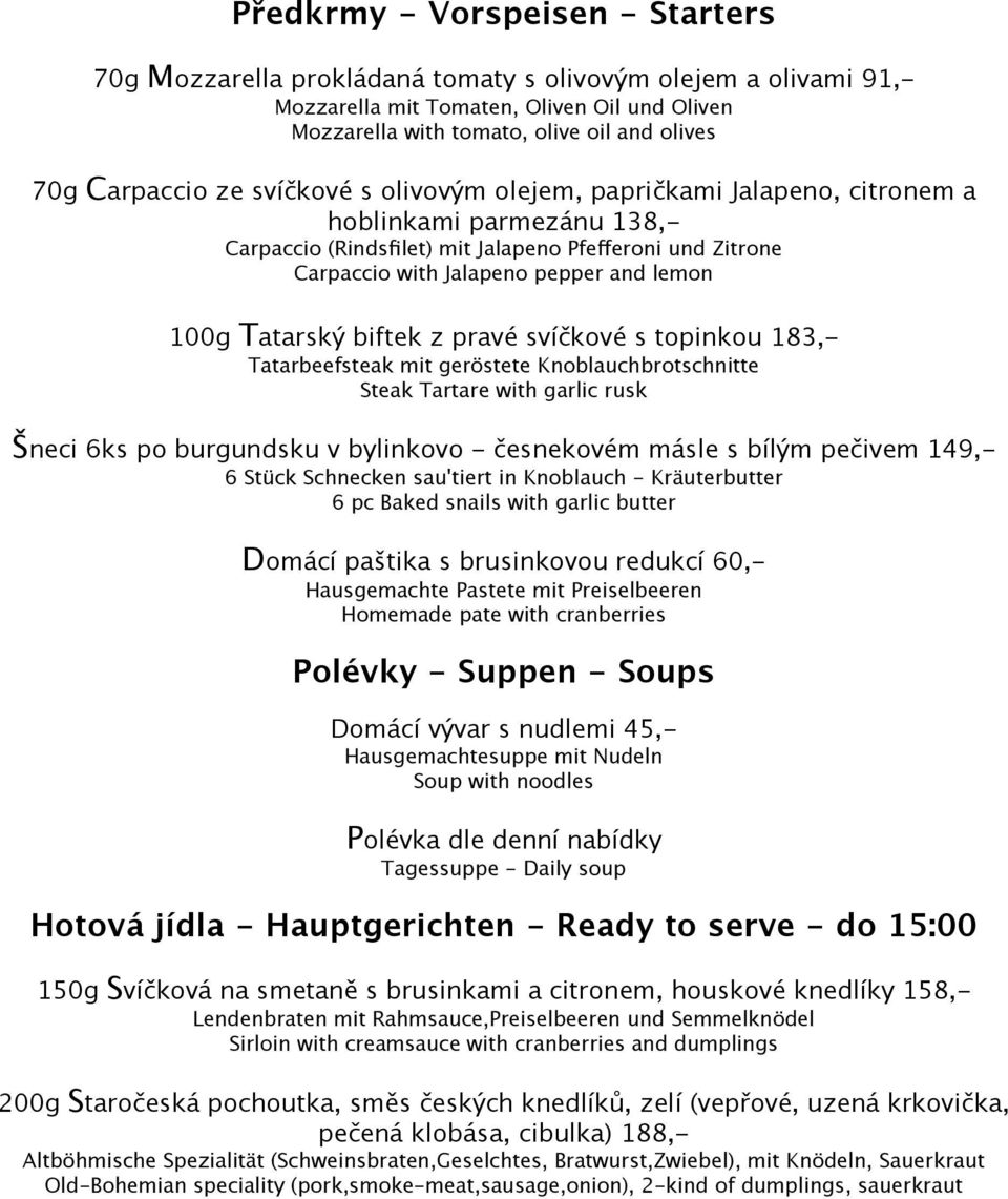 100g Tatarský biftek z pravé svíčkové s topinkou 183,- Tatarbeefsteak mit geröstete Knoblauchbrotschnitte Steak Tartare with garlic rusk Šneci 6ks po burgundsku v bylinkovo - česnekovém másle s bílým