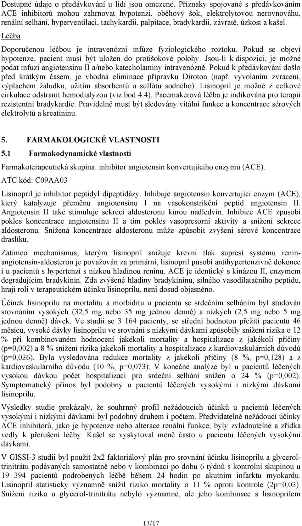 úzkost a kašel. Léčba Doporučenou léčbou je intravenózní infúze fyziologického roztoku. Pokud se objeví hypotenze, pacient musí být uložen do protišokové polohy.