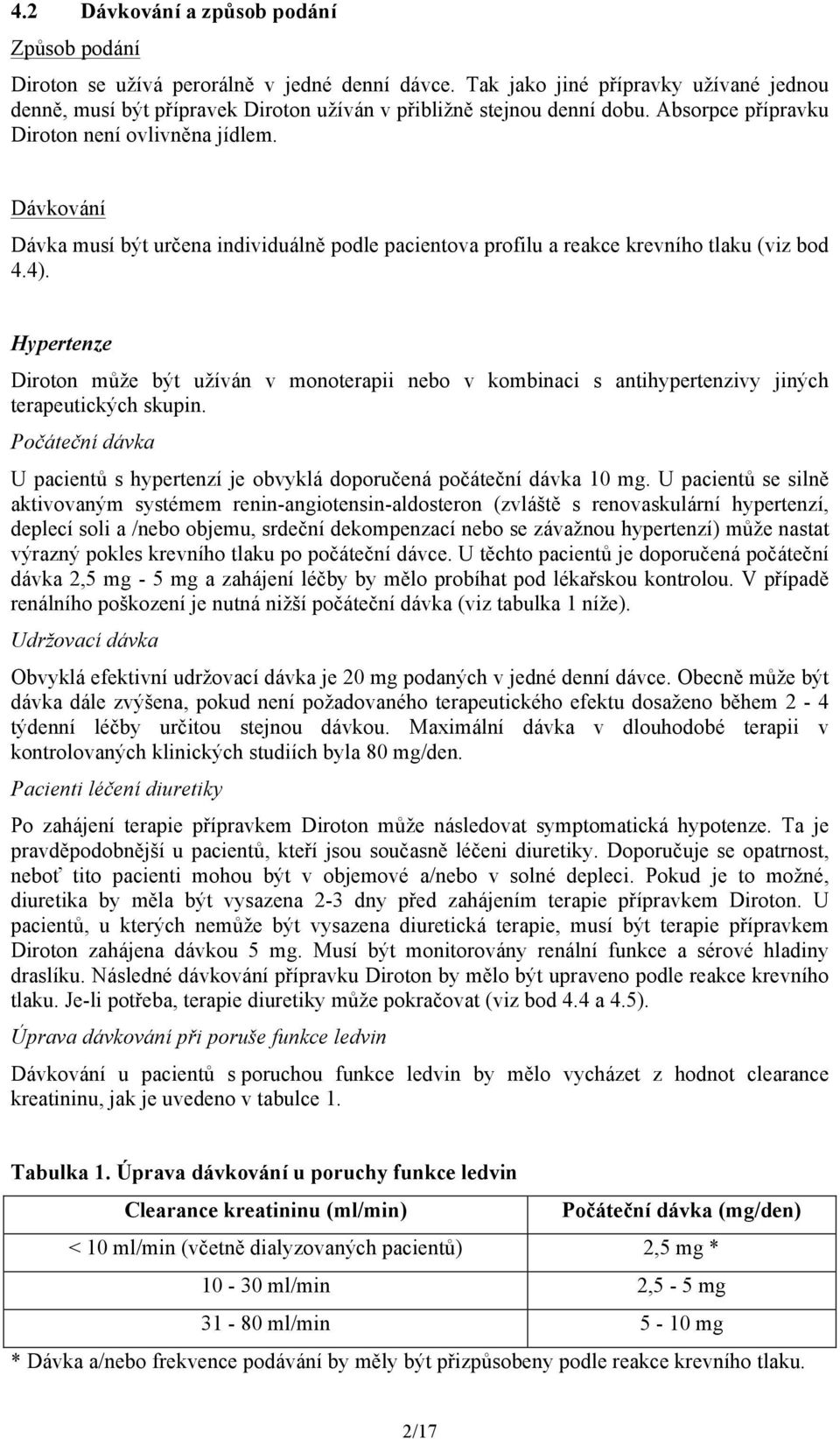 Dávkování Dávka musí být určena individuálně podle pacientova profilu a reakce krevního tlaku (viz bod 4.4).