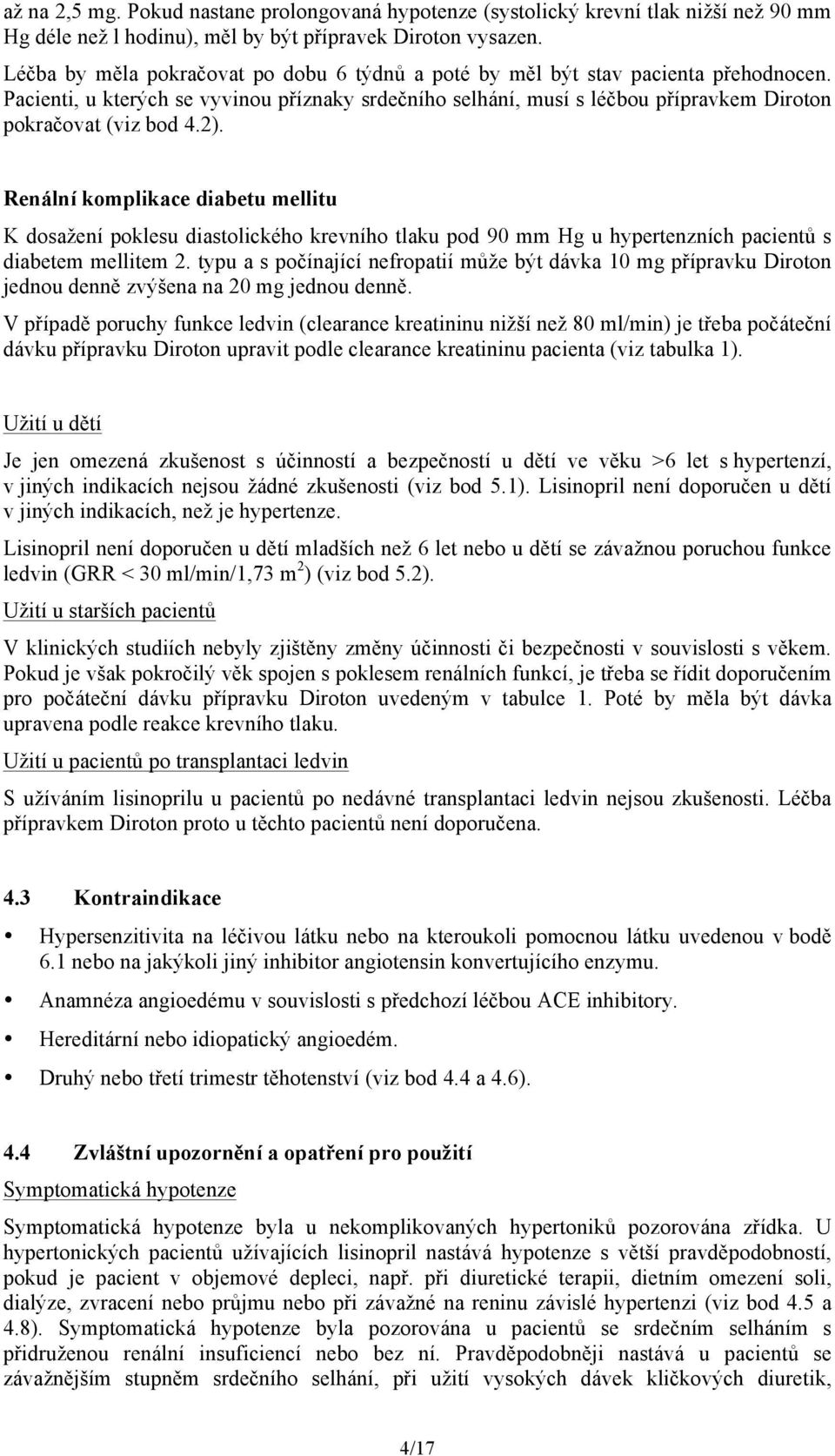 2). Renální komplikace diabetu mellitu K dosažení poklesu diastolického krevního tlaku pod 90 mm Hg u hypertenzních pacientů s diabetem mellitem 2.