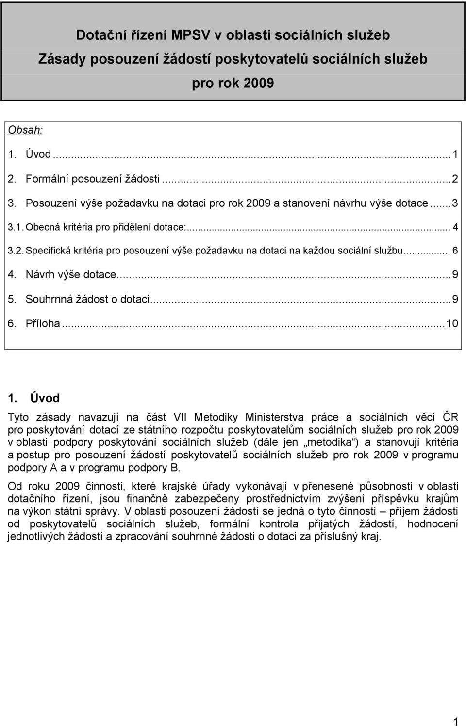 .. 6 4. Návrh výše dotace...9 5. Souhrnná žádost o dotaci...9 6. Příloha...10 1.