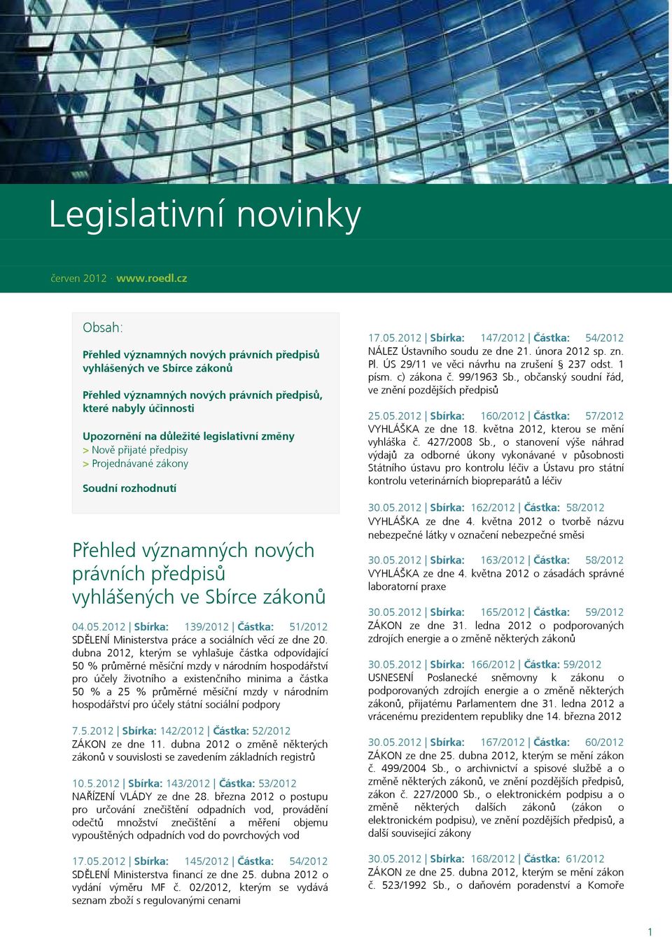 přijaté předpisy > Projednávané zákony Soudní rozhodnutí Přehled významných nových právních předpisů vyhlášených ve Sbírce zákonů 04.05.