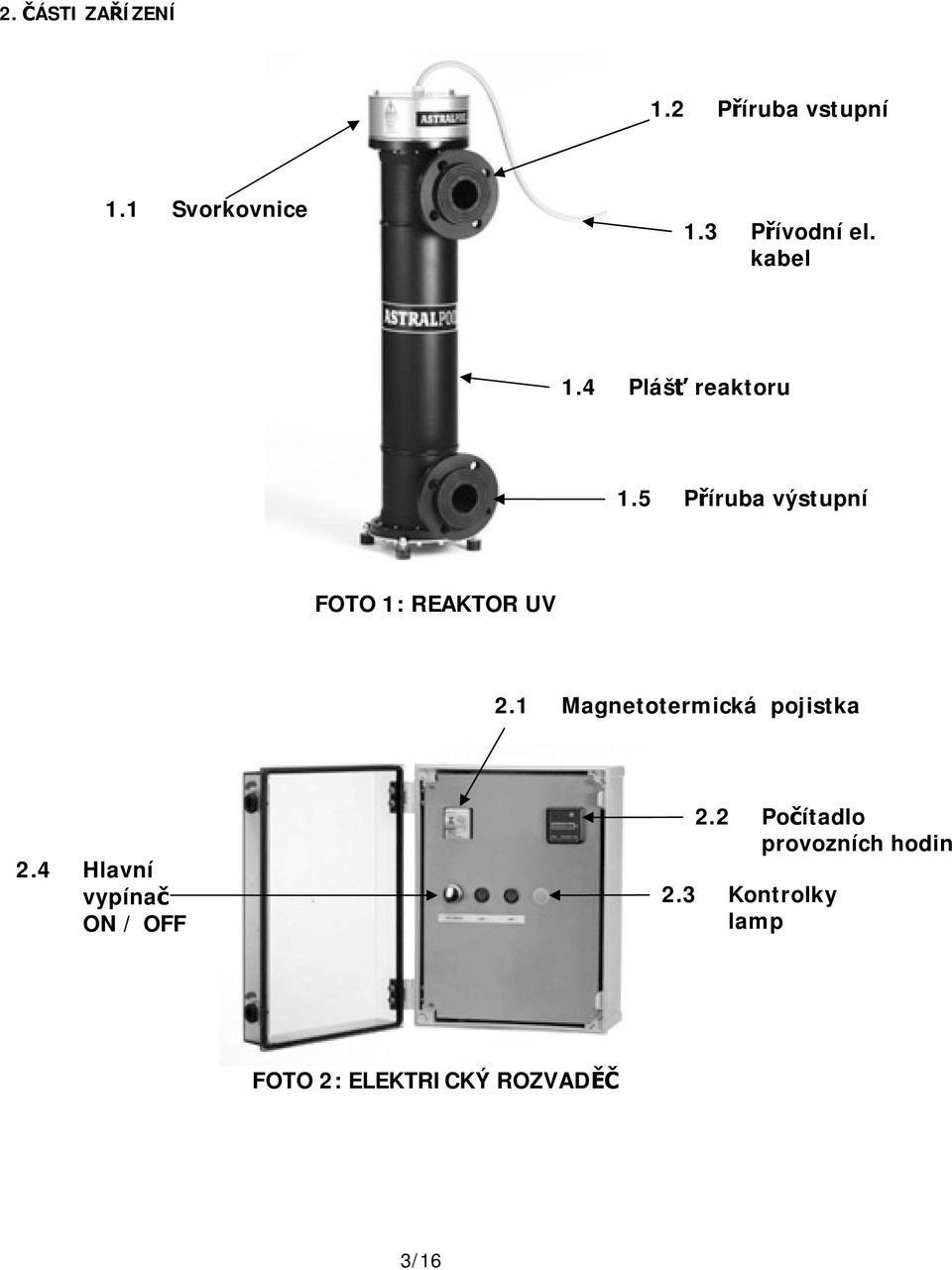 5 Příruba výstupní FOTO 1: REAKTOR UV 2.1 Magnetotermická pojistka 2.