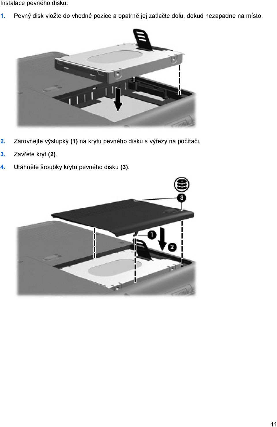 dokud nezapadne na místo. 2.