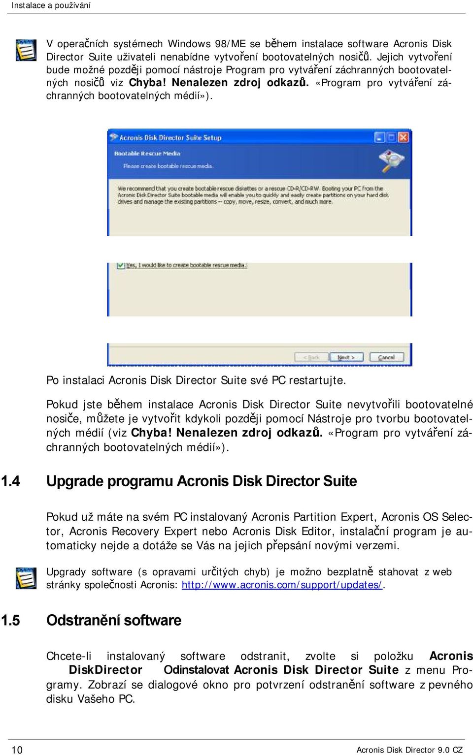 «Program pro vytváření záchranných bootovatelných médií»). Po instalaci Acronis Disk Director Suite své PC restartujte.