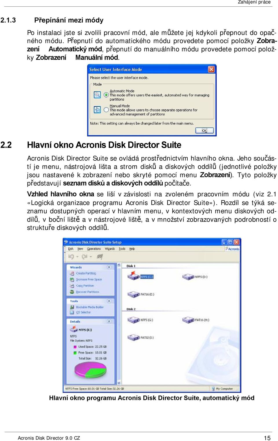 2 Hlavní okno Acronis Disk Director Suite Acronis Disk Director Suite se ovládá prostřednictvím hlavního okna.