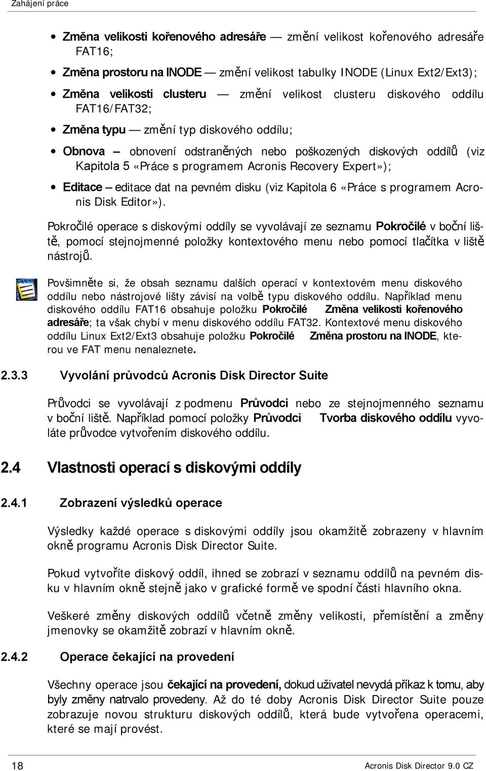 Recovery Expert»); Editace editace dat na pevném disku (viz Kapitola 6 «Práce s programem Acronis Disk Editor»).