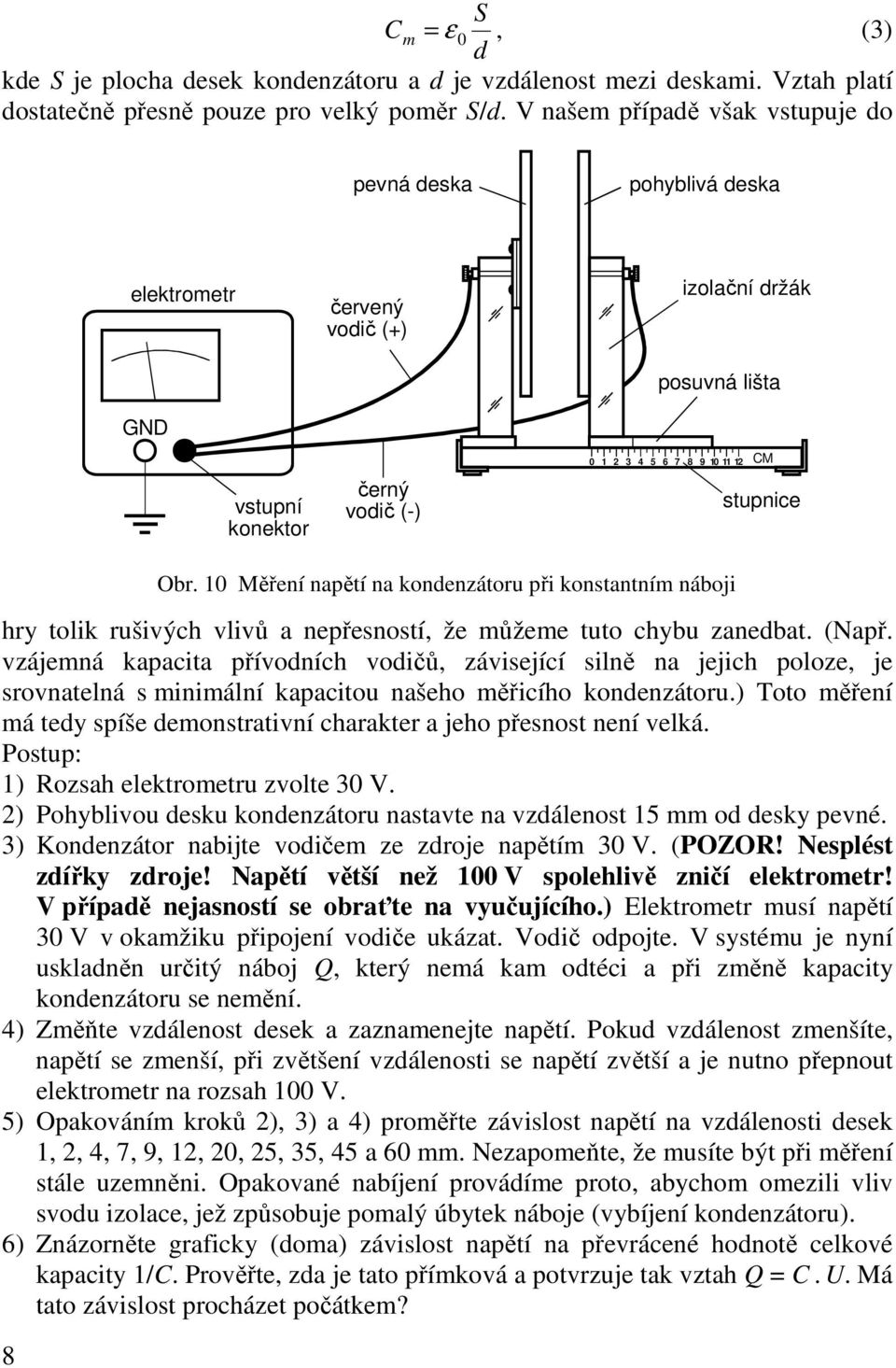 hry tolik rušivých vlivů a nepřesností, že můžeme tuto chybu zanedbat. (Např.