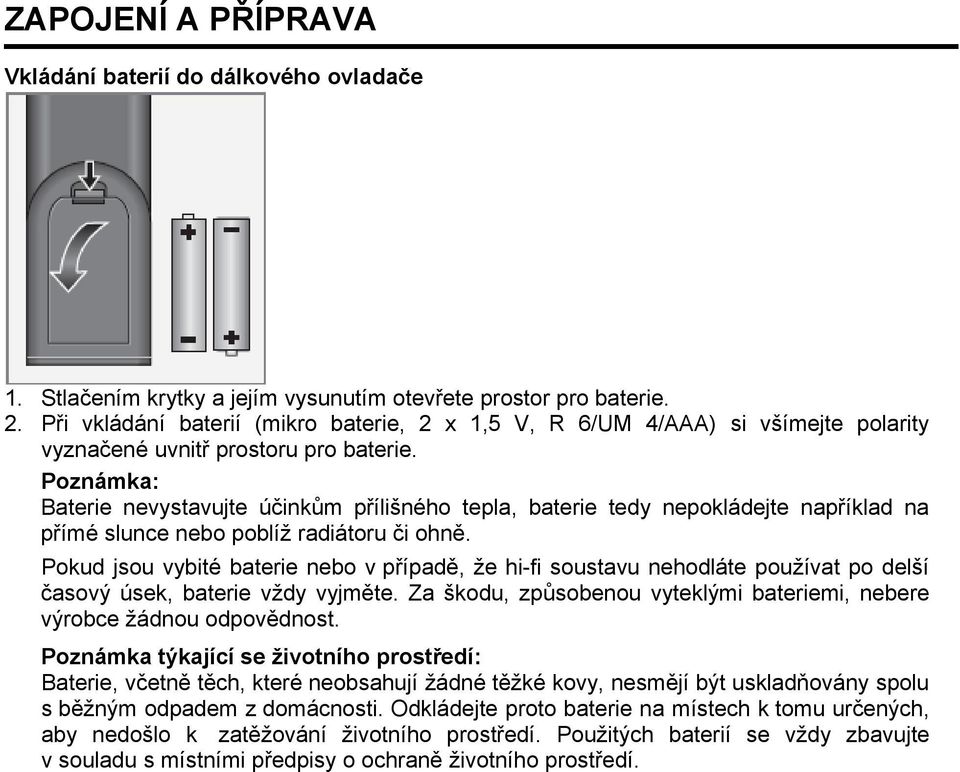 Poznámka: Baterie nevystavujte účinkům přílišného tepla, baterie tedy nepokládejte například na přímé slunce nebo poblíž radiátoru či ohně.