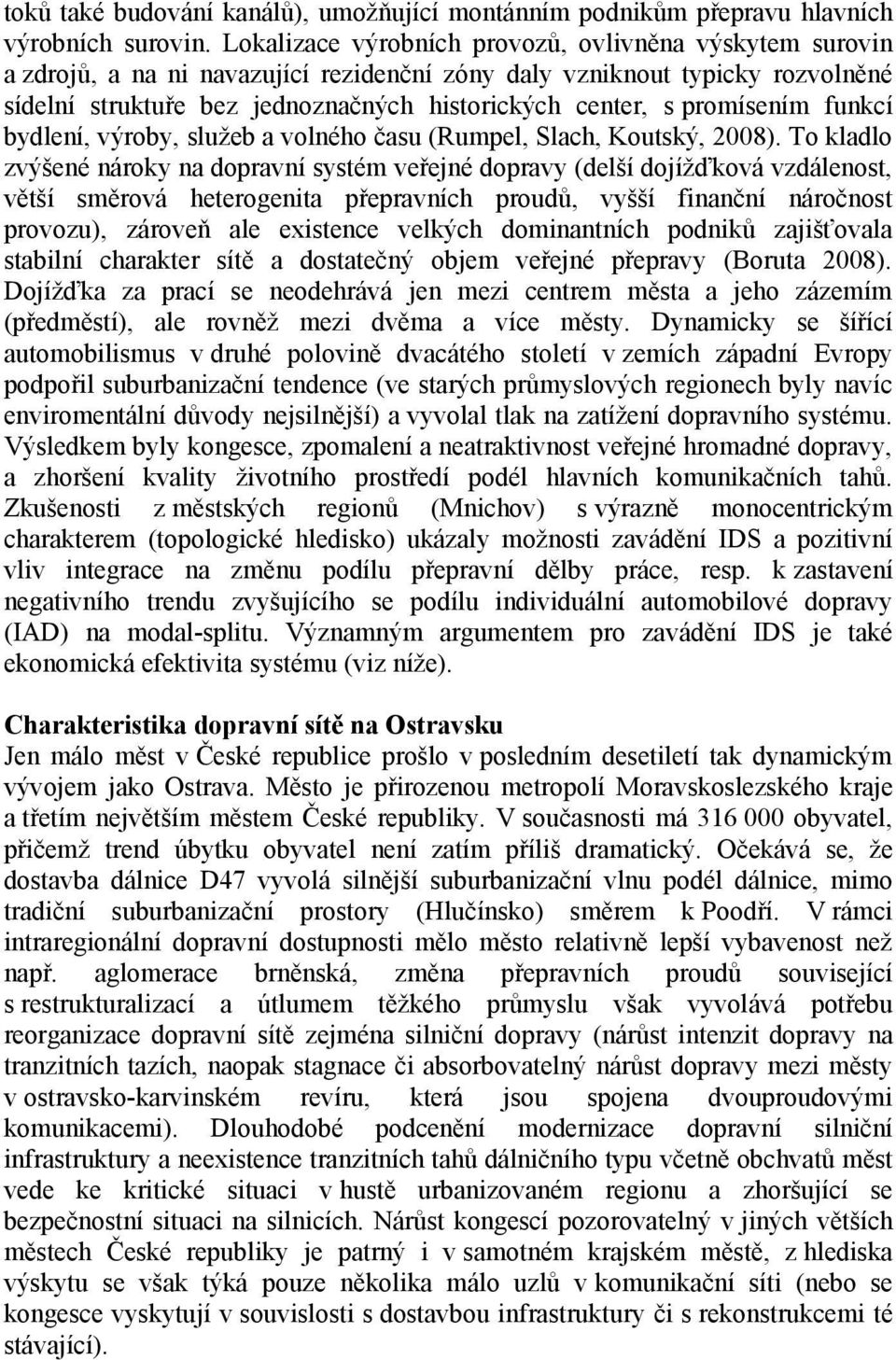 promísením funkcí bydlení, výroby, služeb a volného času (Rumpel, Slach, Koutský, 2008).
