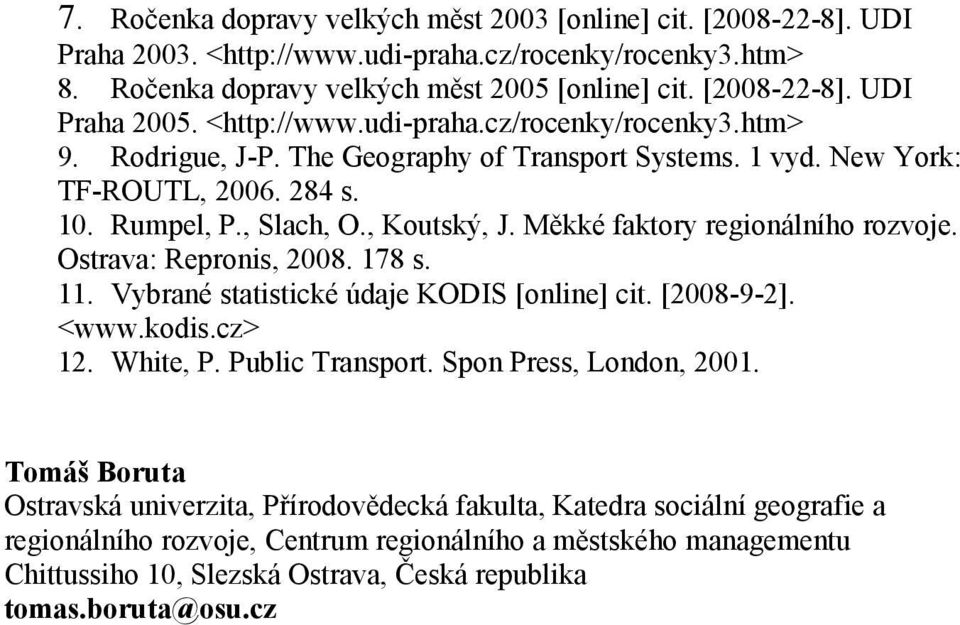 Měkké faktory regionálního rozvoje. Ostrava: Repronis, 2008. 178 s. 11. Vybrané statistické údaje KODIS [online] cit. [2008-9-2]. <www.kodis.cz> 12. White, P. Public Transport.