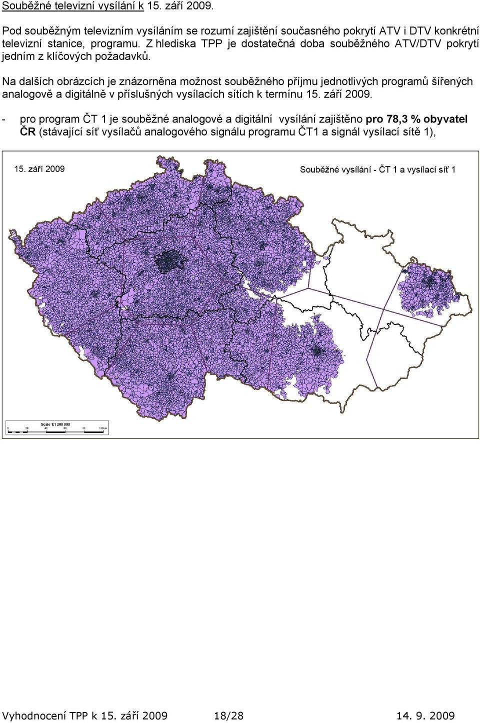 Z hlediska TPP je dostatečná doba souběžného ATV/DTV pokrytí jedním z klíčových požadavků.