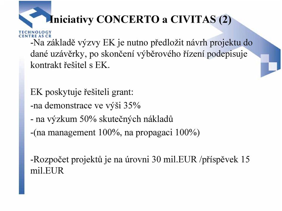 EK poskytuje řešiteli grant: -na demonstrace ve výši 35% - na výzkum 50% skutečných nákladů