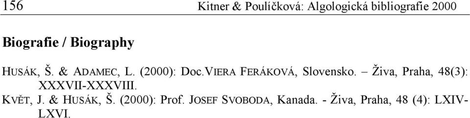 VIERA FERÁKOVÁ, Slovensko. Živa, Praha, 48(3): XXXVII-XXXVIII.